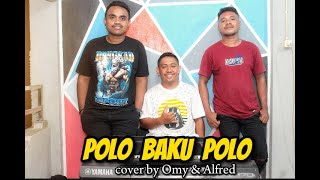 POLO BAKU POLO - OMY & ALFRED COVER - [ MUSIC AUDIO ]