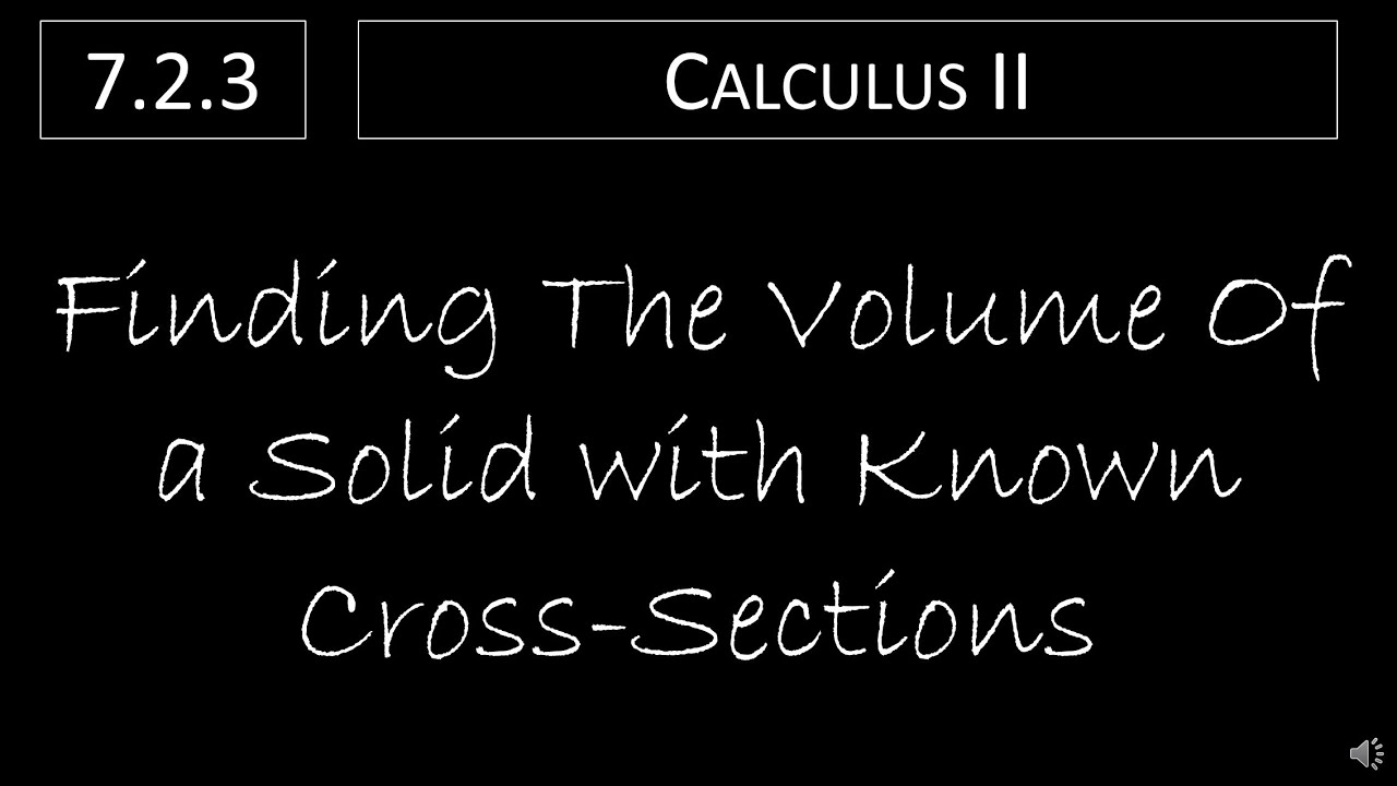calculus-ii-7-2-3-finding-the-volume-of-a-solid-with-known-cross