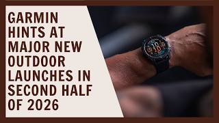 Garmin hints at major new Outdoor launches for 2026