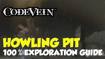 Code Vein Howling Pit 100% Exploration Guide