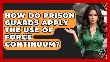 How Do Prison Guards Apply The Use Of Force Continuum? - Jail & Prison Insider