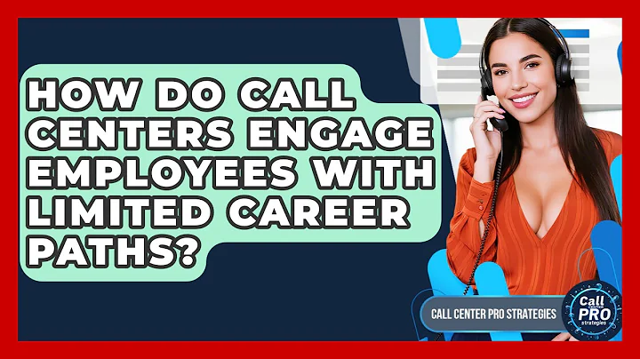 How Do Call Centers Engage Employees With Limited Career Paths? - Call Center Pro Strategies