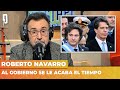 ⌛ AL GOBIERNO SE LE ACABA EL TIEMPO | Editorial de Roberto Navarro