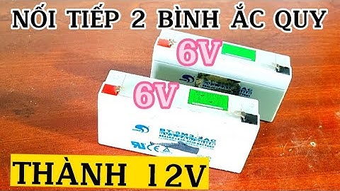 Nối tiếp hai bình ắc quy 6 volt thành 12 v/Sáng Tạo Việt