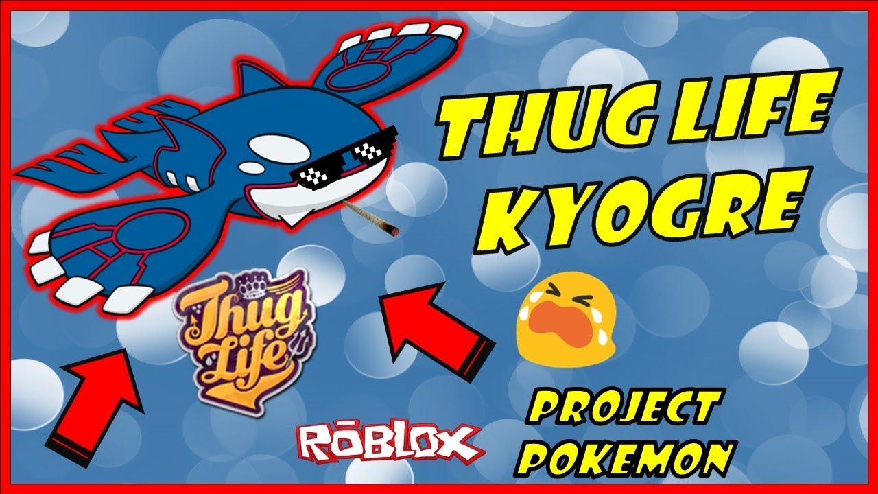 Thug Life Kyogre Project Pokemon Roblox Youtube - pokemon roblox thug