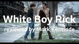White Boy Rick Reviewed By Mark Kermode