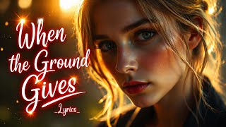 When the Ground Gives | Heartfelt Emotional Lyrics | Official Lyric Video
