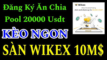 WIKEX - ĐĂNG KÝ SÀN ĂN CHIA 20000 USDT POOL THƯỞNG KÈO NGON LÀM NGAY 