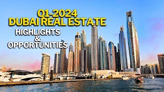 Top Investment Opportunities in Dubai Real Estate Market. Q1-2024 Highlights & Insights