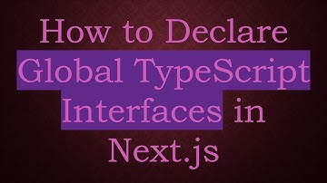 How to Declare Global TypeScript Interfaces in Next.js