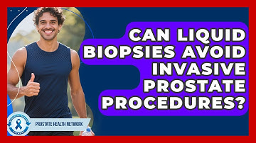 Can Liquid Biopsies Avoid Invasive Prostate Procedures? - Prostate Health Network