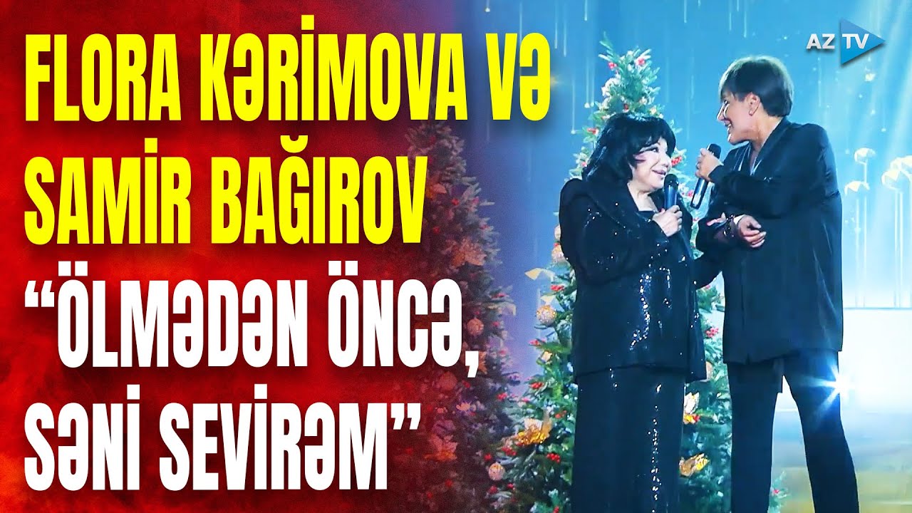 Flora Kərimova və Samir Bağırov – “Ölmədən öncə, Səni sevirəm”