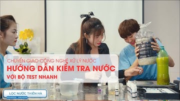 HD kiểm tra nước với bộ kit test nhanh - Chuyển giao công nghệ xử lý nước /lọc nước thiên hà