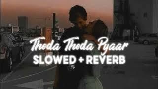 Thoda Thoda Pyaar [slowed   reverb]