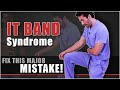 IT Band Syndrome - FIX THIS MAJOR MISTAKE!
