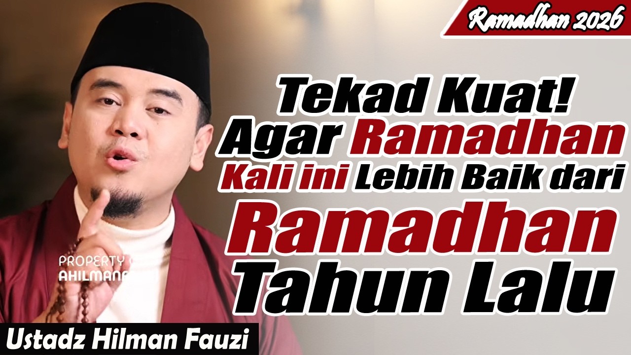 Tekad kuat agar Ramadhan Tahun ini lebih baik dari Sebelumnya ~ Ustadz Hilman Fauzi Terbaru