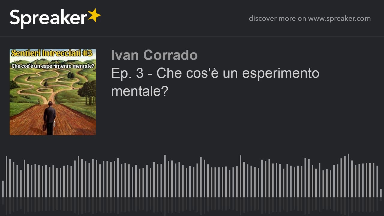 SENTIERI INTRECCIATI #3 - Che cos'è un esperimento mentale?
