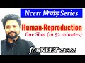 Human reproduction one shot  ncert  series11  neet 2022  class 12th biology