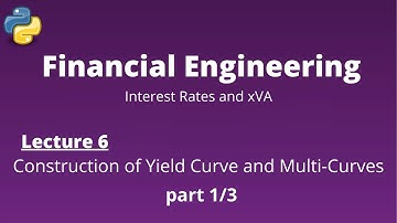 Financial Engineering Course: Lecture 6/14, part 1/3, (Construction of Yield Curve and Multi-Curves)
