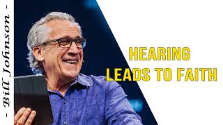 Bill Johnson 2024 New Sermons - Hearing Leads To Faith