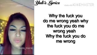 “Why the fuck you do me wrong”@karla_mamiii//(Lyrics)