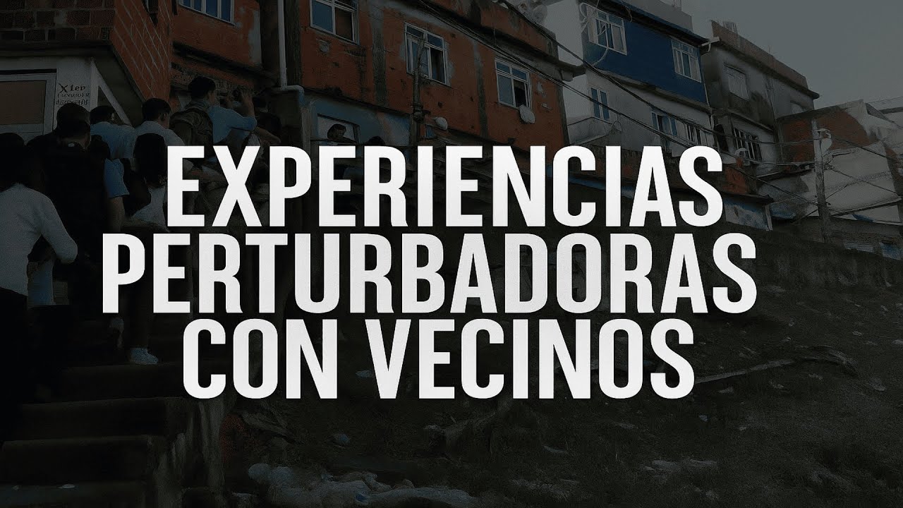 EXPERIENCIAS PERTURBADORAS CON VECINOS