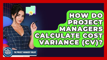 How Do Project Managers Calculate Cost Variance (CV)? - The Project Manager Toolkit