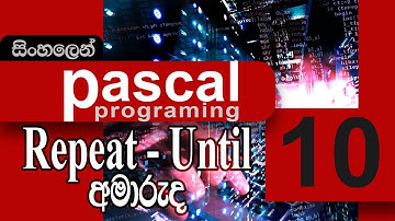 #10. Talking about repeat-until loop | Pascal Programming | (SINHALA)