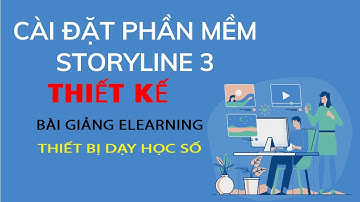 Cài đặt Articulate Storyline để soạn bài giảng elearning và thiết kế thiết bị dạy học số