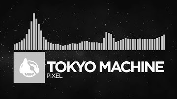 [Electronic] - Tokyo Machine - PIXEL