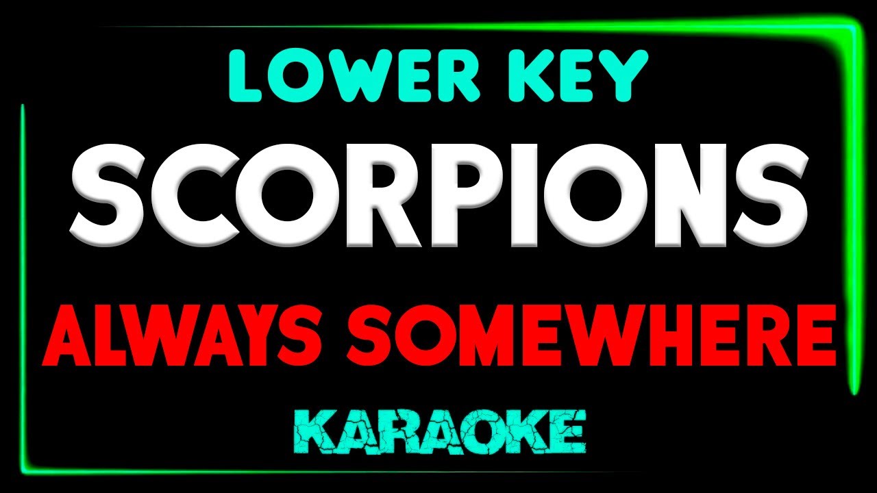 Scorpions - Always Somewhere - LOWER KEY KARAOKE Scorpions - Always Somewhere - LOWER KEY KARAOKE