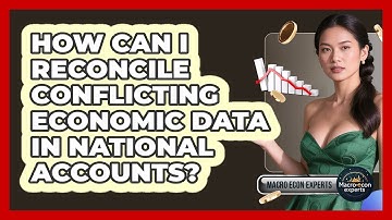 How Can I Reconcile Conflicting Economic Data In National Accounts? - Macroecon Experts