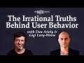 The Irrational Truths Behind User Behavior, with Dan Ariely & Gigi Levy-Weiss