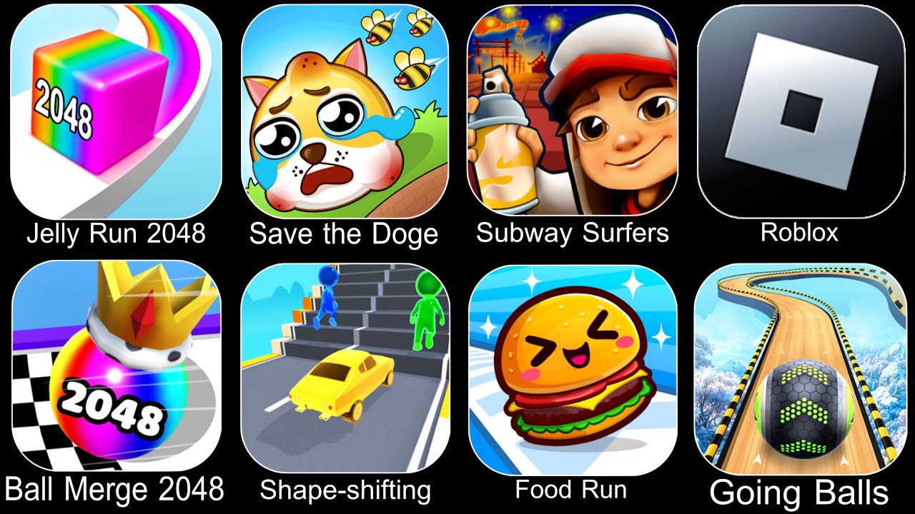 Jelly Run 2048,Save The Doge,Subway Surfers,Roblox,Ball Merge 2048,Shape Shifting,Food Run