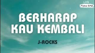 J-Rocks ~ Berharap Kau Kembali ~ Lirik Masa SMA