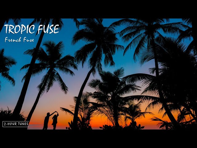 Tropic Fuse - French Fuse | 2-hour tune | Endless loop | Copyright Free! class=