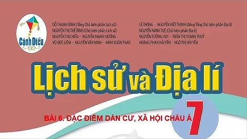 BÀI 6. ĐẶC ĐIỂM DÂN CƯ, XÃ HỘI CHÂU Á (SÁCH CÁNH DIỀU)