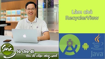Làm chủ Recyclerview trong Android. Phần 1