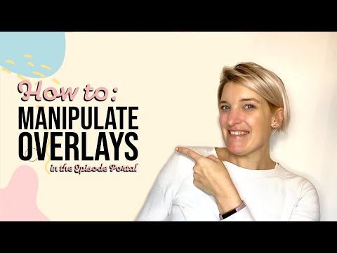 How to: Manipulate Overlays in the Episode Portal