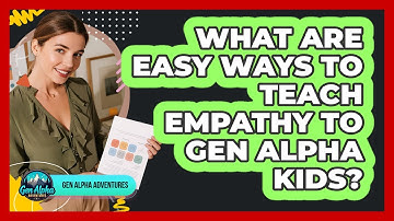 What Are Easy Ways To Teach Empathy To Gen Alpha Kids? - Gen Alpha Adventures