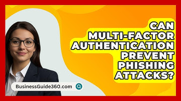 Can Multi-Factor Authentication Prevent Phishing Attacks? - BusinessGuide360.com
