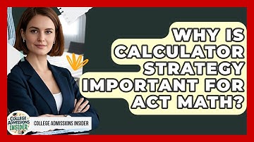 Why Is Calculator Strategy Important For ACT Math? - College Admissions Insider