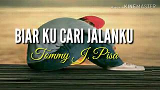 Tommy j.pisa.Biar kucari jalanku.Lyrics