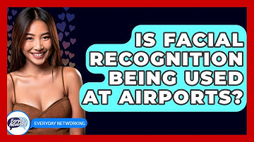 Is Facial Recognition Being Used At Airports? - Everyday-Networking