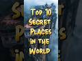 Top 10 Most Mysterious and Secret Places in the World | Hidden Locations You Can’t Visit