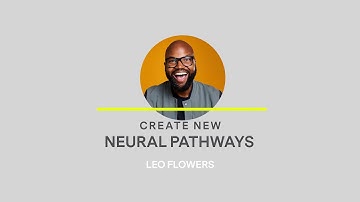Leo Flowers - Create New Neural Pathways