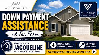 Tea Farm Down Payment Assistance | Interview with Jacqueline from Velocio Mortgage | Ashton Woods