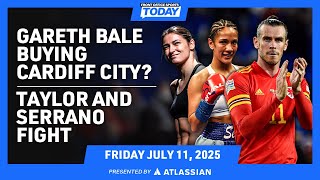 Gareth Bale’s Offer to Buy Cardiff City | Taylor-Serrano Historic Boxing Match