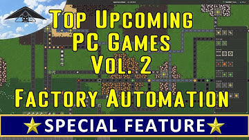 Top Upcoming PC Games Vol. 2 [ Factory Automation ]