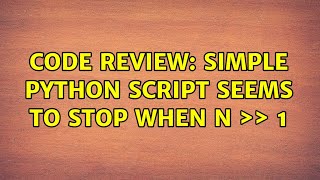 Celebrity Code Review: Simple Python script seems to stop when N ＞＞ 1 (3 Solutions!!) Net Worth